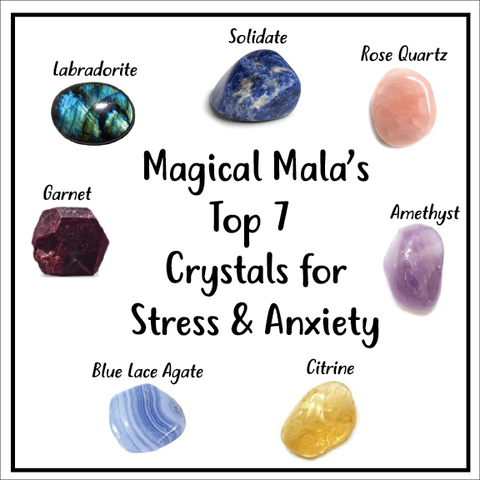 Magical Mala's Top 7 Crystals for Stress and Anxiety
